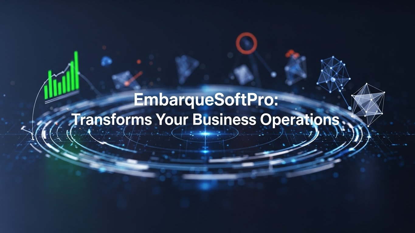 EmbarqueSoftPro: Transforms Your Business Operations