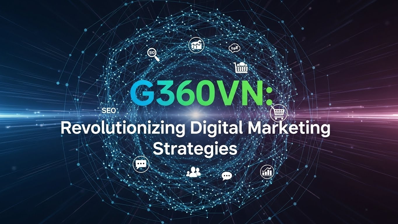 G360VN: Revolutionizing Digital Marketing Strategies