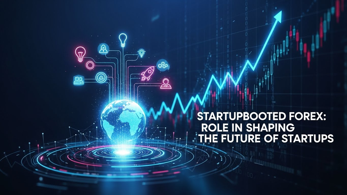Startupbooted forex: Role in Shaping the Future of Startups